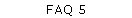 FAQ 5
